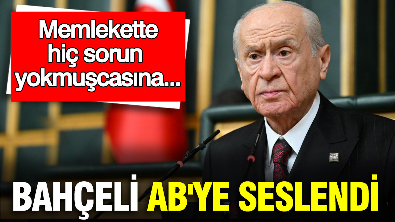 Bahçeli’den Avrupa’ya Eleştiriler: Sorunların Görmezden Gelinmesi Kabul Edilemez