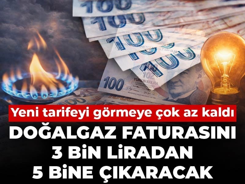 Doğalgaz Faturasında Şok Artış: Yeni Tarife 3 Bin Lirayı 5 Bin Liraya Yükseltecek